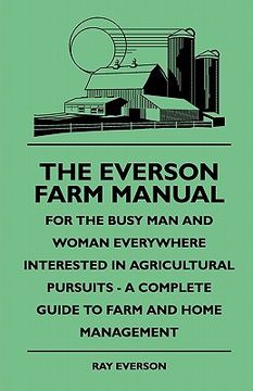 portada the everson farm manual - for the busy man and woman everywhere interested in agricultural pursuits - a complete guide to farm and home management (en Inglés)