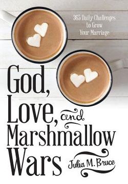 portada God, Love, and Marshmallow Wars: 365 Daily Challenges to Grow Your Marriage 