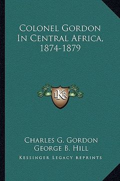 portada colonel gordon in central africa, 1874-1879