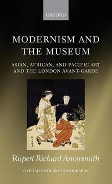 portada Modernism and the Museum: Asian, African, and Pacific art and the London Avant-Garde (Oxford English Monographs) (in English)