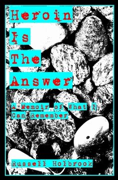 portada Heroin is the Answer: A Memoir of What I can Remember (en Inglés)