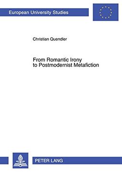 portada From Romantic Irony to Postmodernist Metafiction: A Contribution to the History of Literary Self-Reflexivity in its Philosophical Context (Europaische. 14: Angelsachsische Sprache und Literatur) (in English)