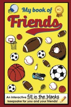 portada My Book of Friends - Sports Edition: An interactive FILL-IN-THE-BLANKS keepsake for you and your friends!: Volume 2 (Friends Books - A Fill-In-The-Blanks Keepsake)