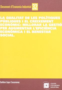 portada La qualitat de les polítiques públiques i el creixement econòmic: millorar la gestió per augmentar l'eficiència i el benestar social (Documents d'Economia Industrial) (in Spanish)
