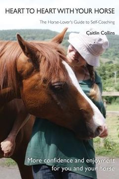 portada Heart to Heart with Your Horse: The Horse-Lover's Guide to Self-Coaching (in English)