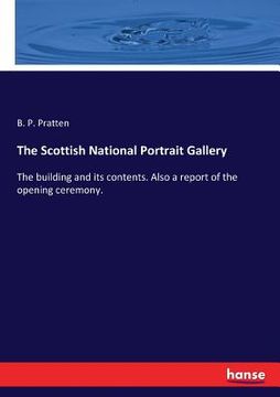 portada The Scottish National Portrait Gallery: The building and its contents. Also a report of the opening ceremony. (en Inglés)