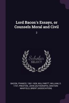 portada Lord Bacon's Essays, or Counsels Moral and Civil: 2 (en Inglés)