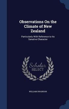 portada Observations On the Climate of New Zealand: Particularly With Reference to Its Sanative Character