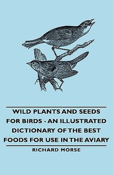 portada wild plants and seeds for birds - an illustrated dictionary of the best foods for use in the aviary (in English)