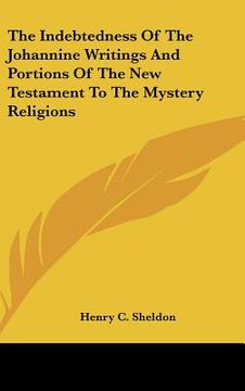 portada the indebtedness of the johannine writings and portions of the new testament to the mystery religions