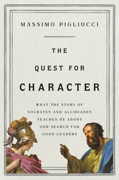 portada The Quest for Character: What the Story of Socrates and Alcibiades Teaches us About our Search for Good Leaders (libro en Inglés)