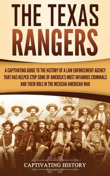 portada The Texas Rangers: A Captivating Guide to the History of a Law Enforcement Agency That Has Helped Stop Some of America's Most Infamous Cr (en Inglés)