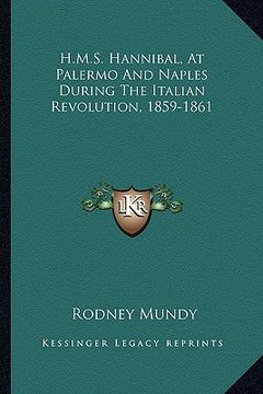 portada h.m.s. hannibal, at palermo and naples during the italian revolution, 1859-1861 (in English)