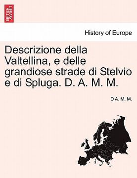 portada Descrizione Della Valtellina, E Delle Grandiose Strade Di Stelvio E Di Spluga. D. A. M. M. (en Italiano)