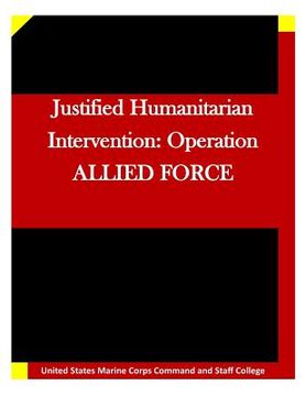 portada Justified Humanitarian Intervention: Operation ALLIED FORCE (en Inglés)