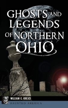 portada Ghosts and Legends of Northern Ohio (en Inglés)