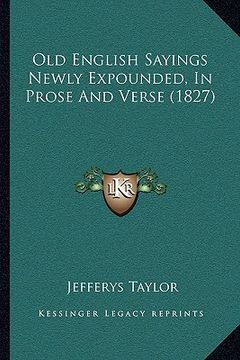 portada old english sayings newly expounded, in prose and verse (1827) (en Inglés)