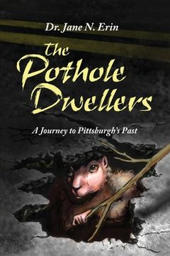 portada The Pothole Dwellers: A Journey to Pittsburgh's Past (en Inglés)