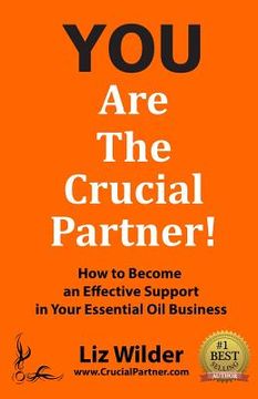 portada You Are The Crucial Partner: How to Become an Effective Support in Your Essential Oil Business (en Inglés)