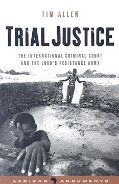 portada Trial Justice: The International Criminal Court and the Lord's Resistance Army (in English)