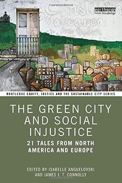 portada The Green City and Social Injustice: 21 Tales From North America and Europe (Routledge Equity, Justice and the Sustainable City Series) (en Inglés)
