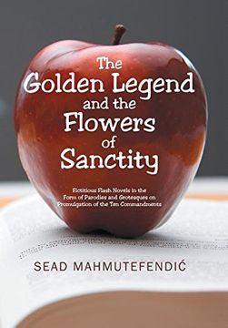 portada The Golden Legend and the Flowers of Sanctity: Fictitious Flash Novels in the Form of Parodies and Grotesques on Promulgation of the Ten Commandments
