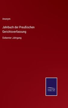portada Jahrbuch der Preußischen Gerichtsverfassung: Siebenter Jahrgang (en Alemán)