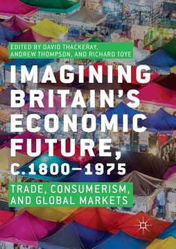 portada Imagining Britain's Economic Future, C.1800-1975: Trade, Consumerism, and Global Markets (en Inglés)