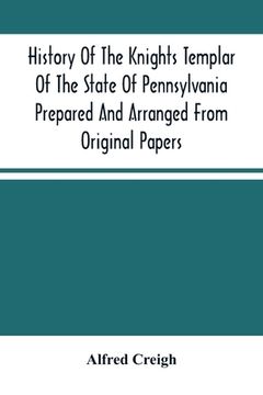 portada History Of The Knights Templar Of The State Of Pennsylvania Prepared And Arranged From Original Papers