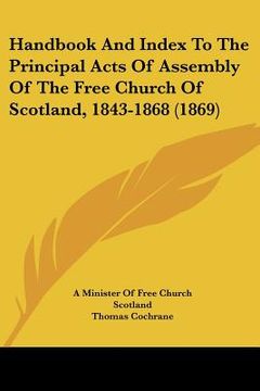 portada handbook and index to the principal acts of assembly of the free church of scotland, 1843-1868 (1869) (en Inglés)