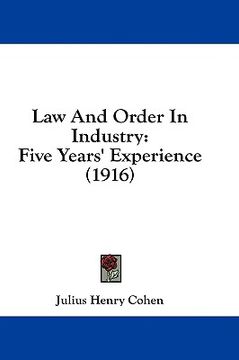 portada law and order in industry: five years' experience (1916) (en Inglés)