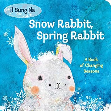 portada Snow Rabbit, Spring Rabbit: A Book of Changing Seasons (in English)
