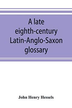 portada A Late Eighth-Century Latin-Anglo-Saxon Glossary: Preserved in the Library of the Leiden University (Ms. Voss. Q⁰ Lat. N⁰. 69) (en Inglés)