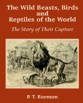 portada the wild beasts, birds and reptiles of the world: the story of their capture (in English)