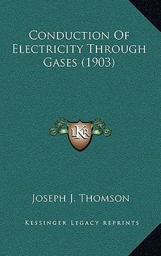 portada conduction of electricity through gases (1903) (in English)