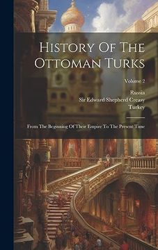 portada History of the Ottoman Turks: From the Beginning of Their Empire to the Present Time; Volume 2 (en Inglés)