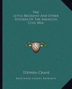 portada the little regiment and other episodes of the american civil war