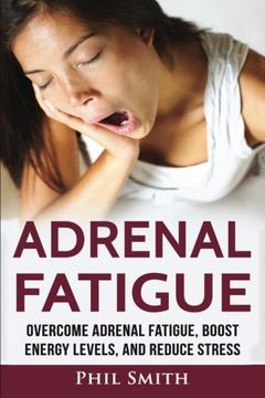 portada Adrenal Fatigue: Overcome Adrenal Fatigue Syndrome, Boost Energy Levels, and Reduce Stress