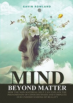 portada Mind Beyond Matter: How the non-material self can explain the phenomenon of consciousness and complete our understanding of reality. (en Inglés)