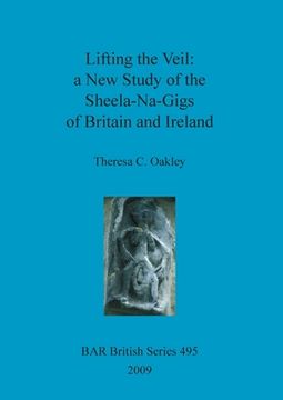 portada lifting the veil: a new study of the sheela-na-gigs of britain and ireland (en Inglés)