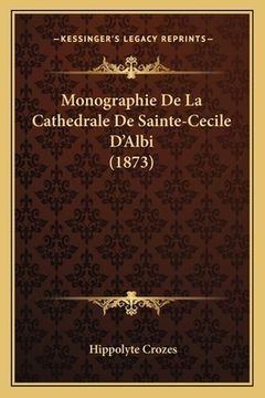 portada Monographie De La Cathedrale De Sainte-Cecile D'Albi (1873) (en Francés)