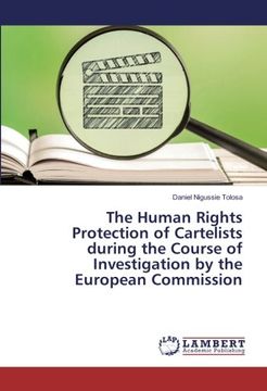 portada The Human Rights Protection of Cartelists during the Course of Investigation by the European Commission