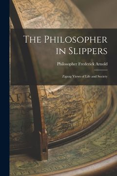 portada The Philosopher in Slippers: Zigzag Views of Life and Society (en Inglés)