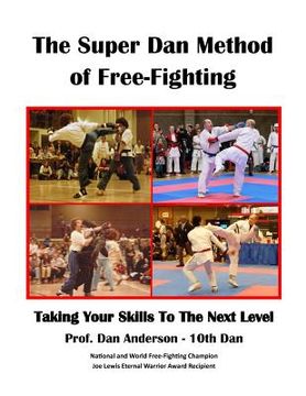 portada The Super Dan Method of Free-Fighting: Taking Your Skills To The Next level 