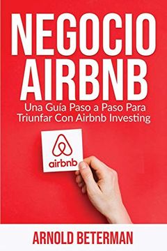 portada Negocio Airbnb: Una Guía Paso a Paso Para Triunfar con Airbnb Investing
