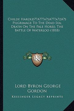 portada childe harolda acentsacentsa a-acentsa acentss pilgrimage to the dead sea; death on the pale horse; the battle of waterloo (1818) (in English)