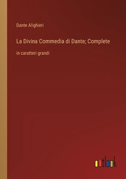 portada La Divina Commedia di Dante; Complete: in caratteri grandi (en Italiano)