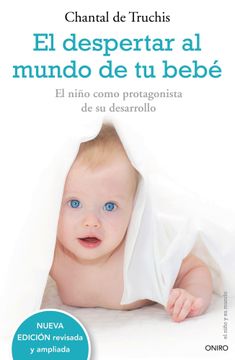 portada El Despertar al Mundo de tu Bebé: El Niño Como Protagonista de su Desarrollo (el Niño y su Mundo)