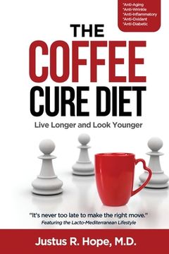 portada The Coffee Cure Diet: Live Longer and Look Younger (en Inglés)