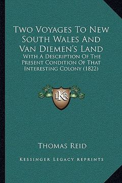 portada two voyages to new south wales and van diemen's land: with a description of the present condition of that interestwith a description of the present co